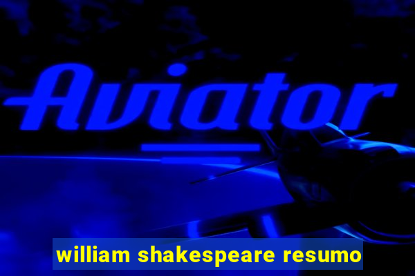 william shakespeare resumo